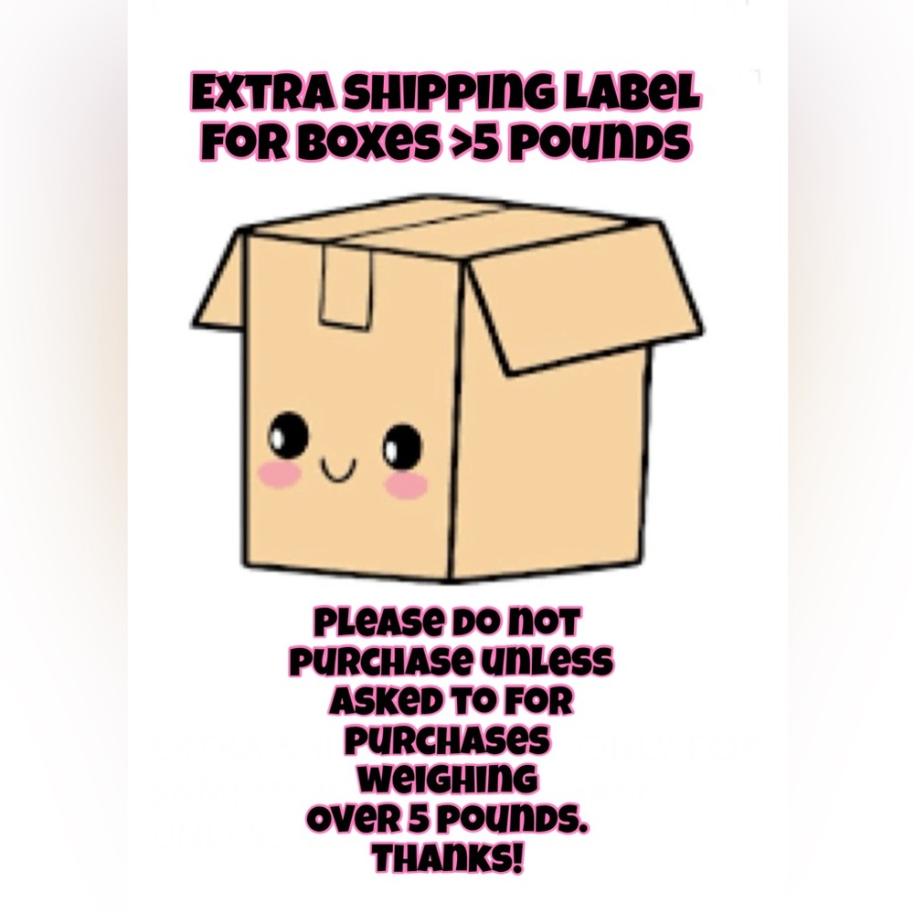 Extra label for boxes >5 pounds.